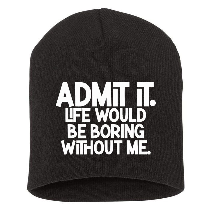 Shannon Sharpe Wearing Admit It Life Would Be Boring Without Me Short Acrylic Beanie