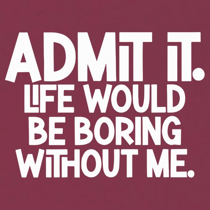 Admit It Life Would Be Boring Without Me 16oz Travel Tumbler