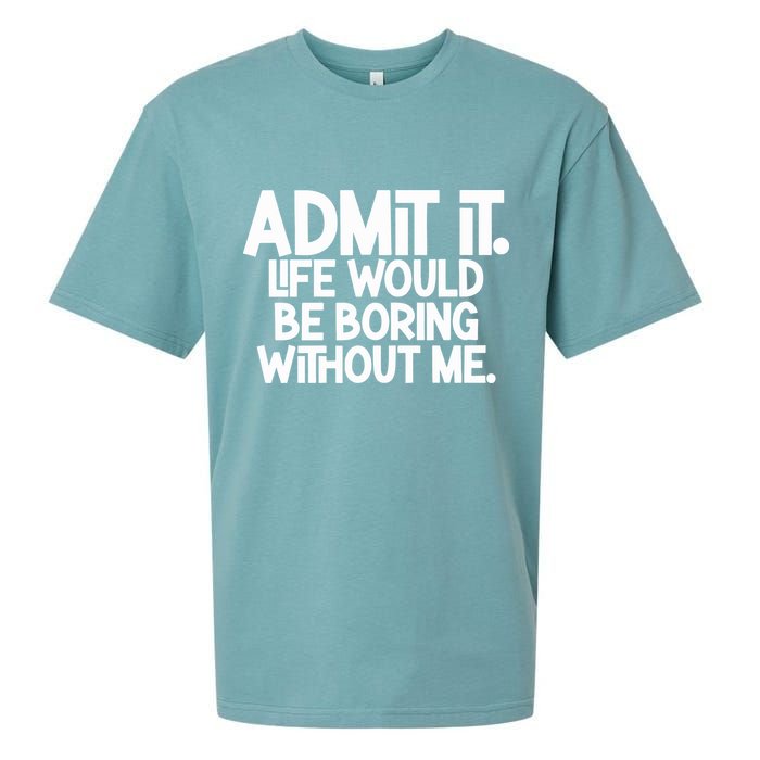 Admit It Life Would Be Boring Without Me Sueded Cloud Jersey T-Shirt