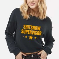 Shitshow Supervisor | Welcome To The Shitshow Cropped Pullover Crew