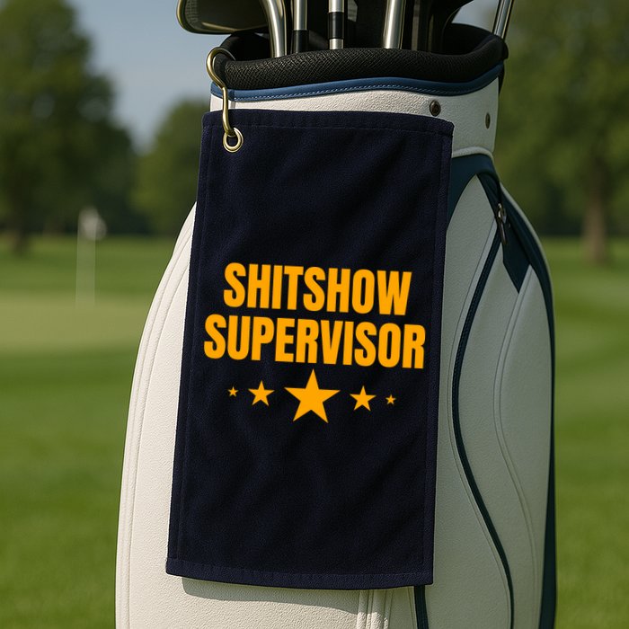 Shitshow Supervisor | Welcome To The Shitshow Golf Towel