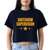 Shitshow Supervisor | Welcome To The Shitshow Crop Top