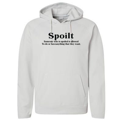 Spoilt Someone Who Is Spoiled Is Allowed To Do Or Have Anything That They Want Performance Fleece Hoodie