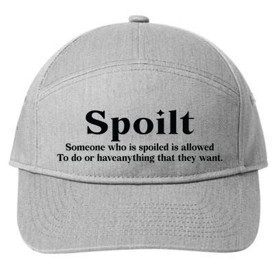 Spoilt Someone Who Is Spoiled Is Allowed To Do Or Have Anything That They Want 7-Panel Snapback Hat