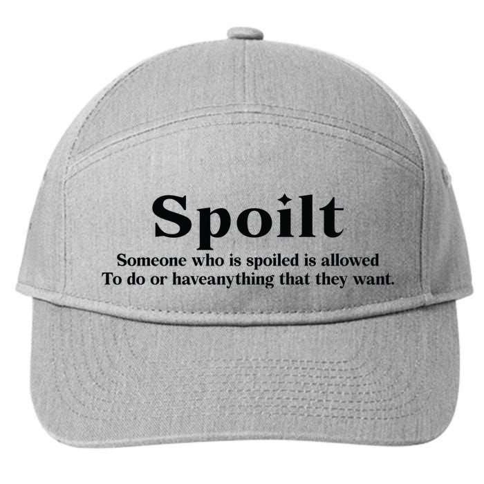 Spoilt Someone Who Is Spoiled Is Allowed To Do Or Have Anything That They Want 7-Panel Snapback Hat