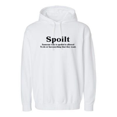 Spoilt Someone Who Is Spoiled Is Allowed To Do Or Have Anything That They Want Garment-Dyed Fleece Hoodie