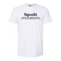 Spoilt Someone Who Is Spoiled Is Allowed To Do Or Have Anything That They Want Softstyle CVC T-Shirt