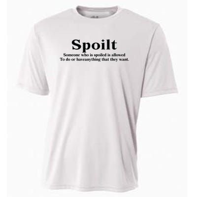 Spoilt Someone Who Is Spoiled Is Allowed To Do Or Have Anything That They Want Cooling Performance Crew T-Shirt