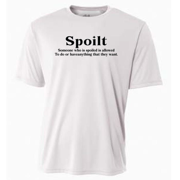 Spoilt Someone Who Is Spoiled Is Allowed To Do Or Have Anything That They Want Cooling Performance Crew T-Shirt