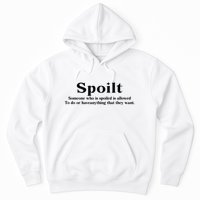 Spoilt Someone Who Is Spoiled Is Allowed To Do Or Have Anything That They Want Hoodie