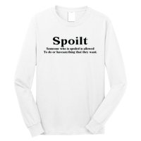 Spoilt Someone Who Is Spoiled Is Allowed To Do Or Have Anything That They Want Long Sleeve Shirt