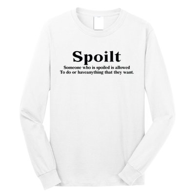 Spoilt Someone Who Is Spoiled Is Allowed To Do Or Have Anything That They Want Long Sleeve Shirt