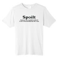 Spoilt Someone Who Is Spoiled Is Allowed To Do Or Have Anything That They Want Tall Fusion ChromaSoft Performance T-Shirt