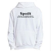 Spoilt Someone Who Is Spoiled Is Allowed To Do Or Have Anything That They Want Urban Pullover Hoodie