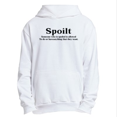 Spoilt Someone Who Is Spoiled Is Allowed To Do Or Have Anything That They Want Urban Pullover Hoodie