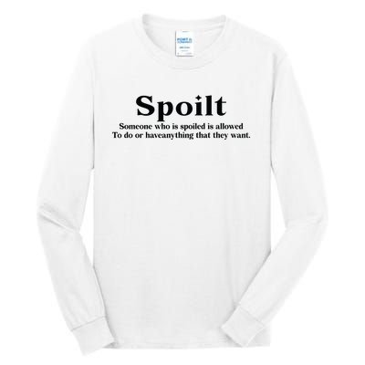 Spoilt Someone Who Is Spoiled Is Allowed To Do Or Have Anything That They Want Tall Long Sleeve T-Shirt