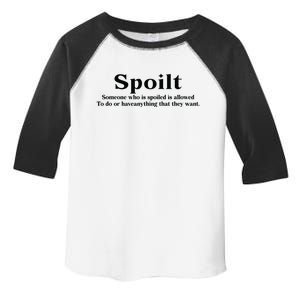 Spoilt Someone Who Is Spoiled Is Allowed To Do Or Have Anything That They Want Toddler Fine Jersey T-Shirt