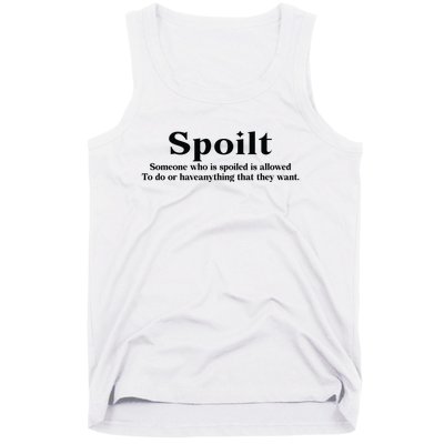 Spoilt Someone Who Is Spoiled Is Allowed To Do Or Have Anything That They Want Tank Top