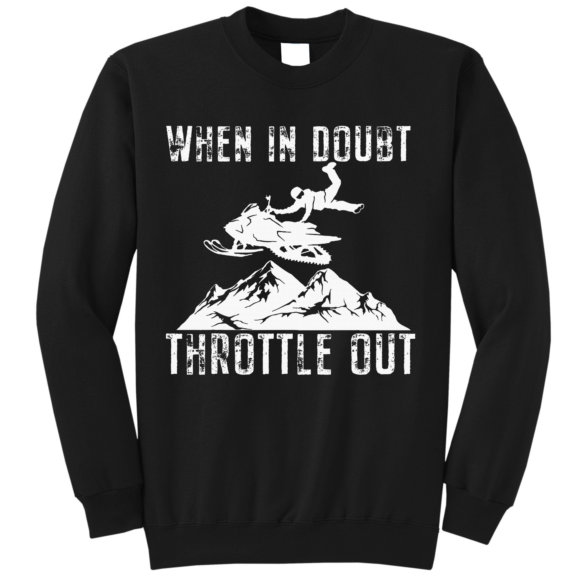 Snowmobile Sled When In Doubt Throttle Out Winter Sports Sweatshirt
