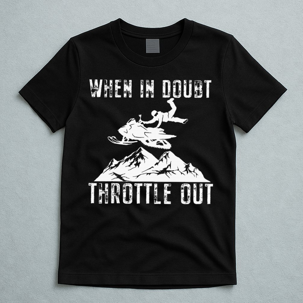 Snowmobile Sled When In Doubt Throttle Out Winter Sports T-Shirt
