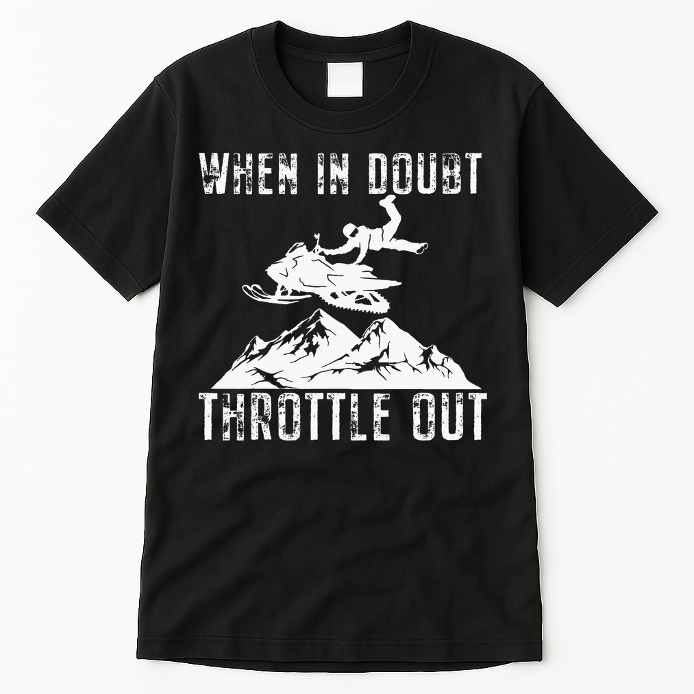 Snowmobile Sled When In Doubt Throttle Out Winter Sports Tall T-Shirt