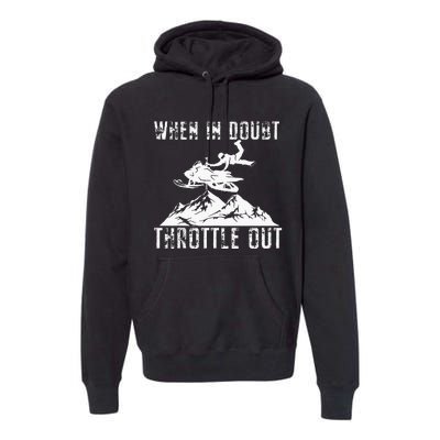 Snowmobile Sled When In Doubt Throttle Out Winter Sports Premium Hoodie