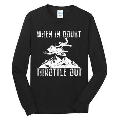 Snowmobile Sled When In Doubt Throttle Out Winter Sports Tall Long Sleeve T-Shirt