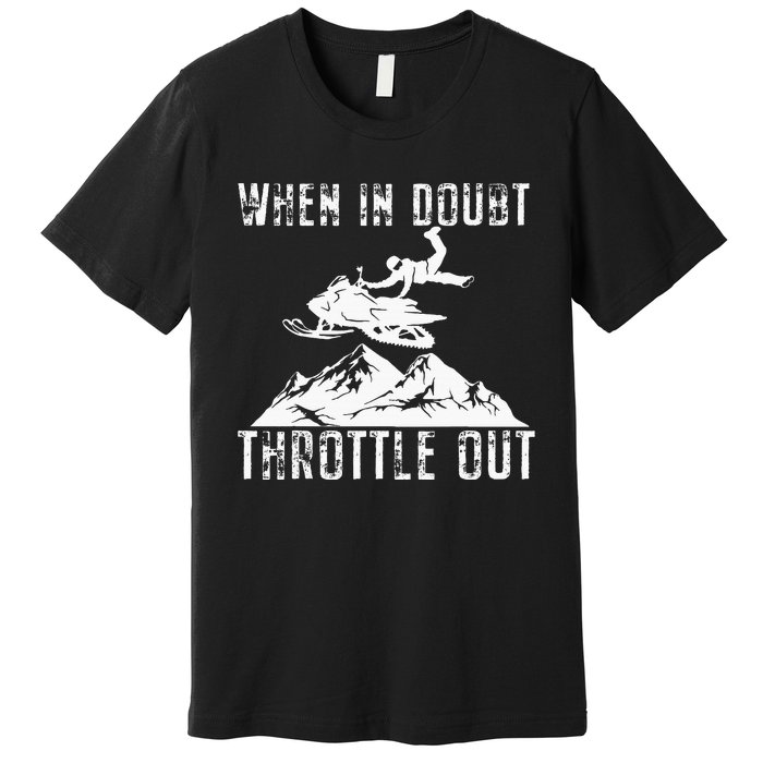 Snowmobile Sled When In Doubt Throttle Out Winter Sports Premium T-Shirt