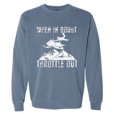 Snowmobile Sled When In Doubt Throttle Out Winter Sports Garment-Dyed Sweatshirt