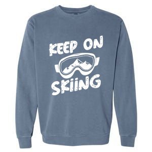 Skiing Ski Winter Vacation Keep On Skiing Gift Garment-Dyed Sweatshirt