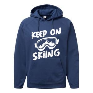 Skiing Ski Winter Vacation Keep On Skiing Gift Performance Fleece Hoodie