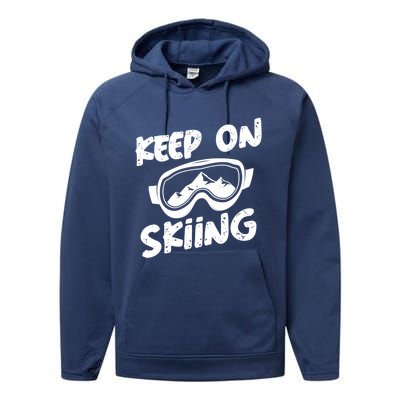 Skiing Ski Winter Vacation Keep On Skiing Gift Performance Fleece Hoodie