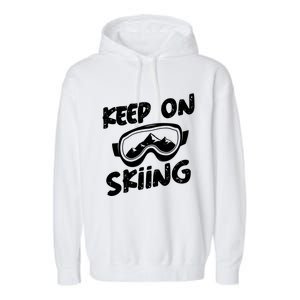 Skiing Ski Winter Vacation Keep On Skiing Gift Garment-Dyed Fleece Hoodie