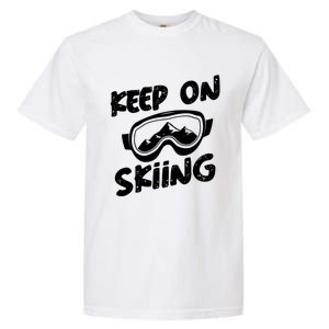 Skiing Ski Winter Vacation Keep On Skiing Gift Garment-Dyed Heavyweight T-Shirt