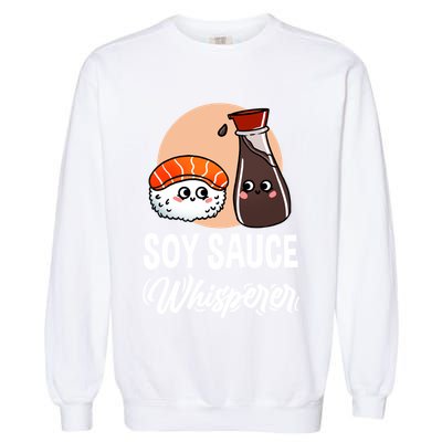 Soy Sauce Whisperer For Sushi Lover Gift Garment-Dyed Sweatshirt