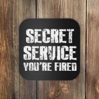 Secret Service YouRe Fired Funny Coaster