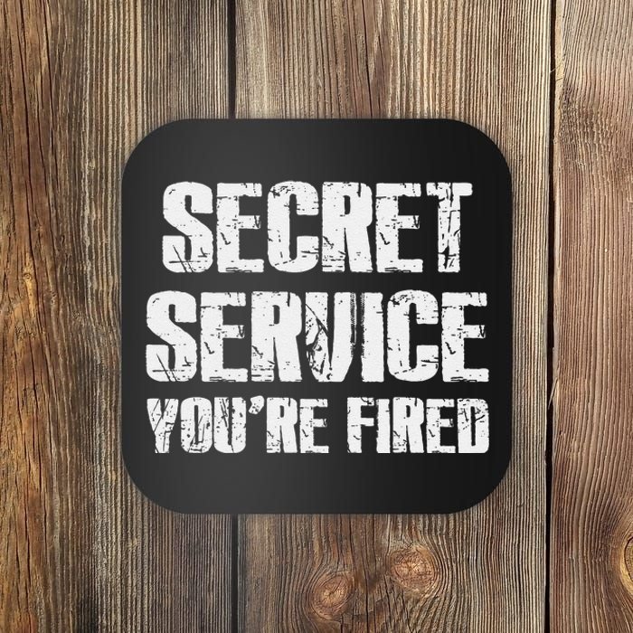 Secret Service YouRe Fired Funny Coaster