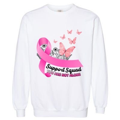 Support Squad You Are Not Alone Breast Cancer Butterfly Ribbon Garment-Dyed Sweatshirt