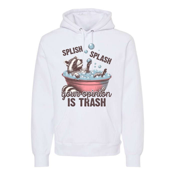 Splish Splash You Opinion Is Trash Funny Skunk Premium Hoodie