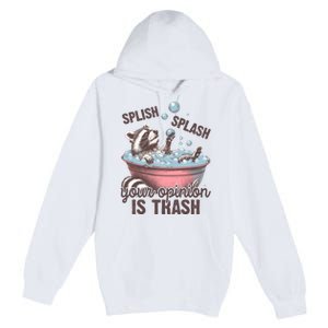 Splish Splash You Opinion Is Trash Funny Skunk Premium Pullover Hoodie