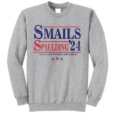 Smails Spaulding24 YouLl Get Nothing And Like It Apparel Tall Sweatshirt