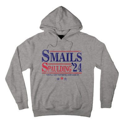 Smails Spaulding24 YouLl Get Nothing And Like It Apparel Tall Hoodie