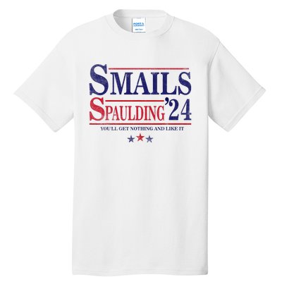 Smails Spaulding24 YouLl Get Nothing And Like It Apparel Tall T-Shirt