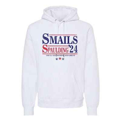 Smails Spaulding24 YouLl Get Nothing And Like It Apparel Premium Hoodie