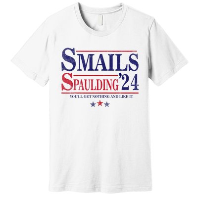 Smails Spaulding24 YouLl Get Nothing And Like It Apparel Premium T-Shirt