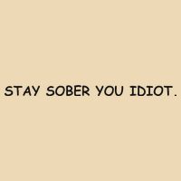 Stay Sober You Idiot Drawstring Bag