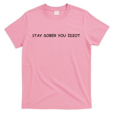 Stay Sober You Idiot T-Shirt