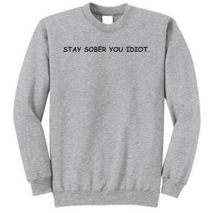 Stay Sober You Idiot Sweatshirt