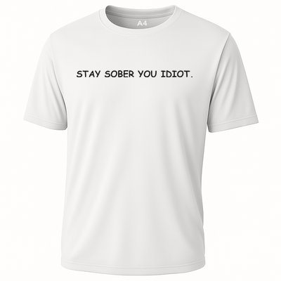 Stay Sober You Idiot Performance Shirt