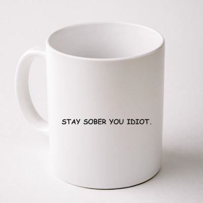 Stay Sober You Idiot Mug